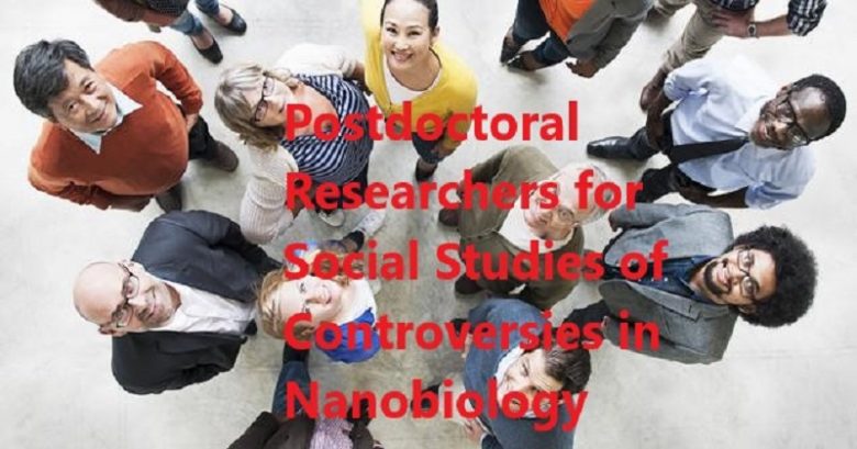 Postdoctoral Researchers for Social Studies of Controversies in Nanobiology, Faculty Positions, Academic opportunities, lecturer jobs, Academic Jobs, University jobs, Academic positions, Higher Ed Jobs, University Lecturer jobs, Ph.D. jobs, Faculty Jobs,