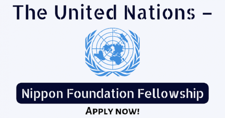 The 2023 United Nations Nippon Foundation Fellowship, Fellowship opportunity, Doctoral Fellowship, Research fellowship program, Postgraduate fellowship, Research Fellowship Program 2023, PhD International fellowship,
